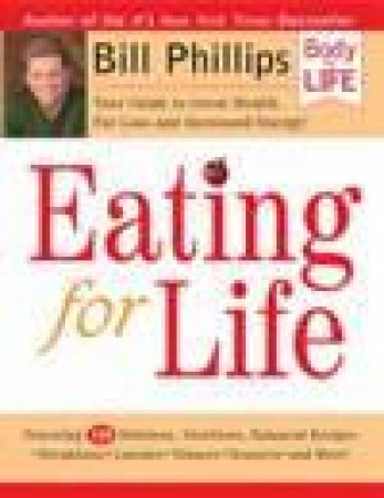 Eating For Life by Bill Phillips