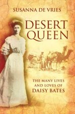 Desert Queen The Many Lives And Loves Of Daisy Bates