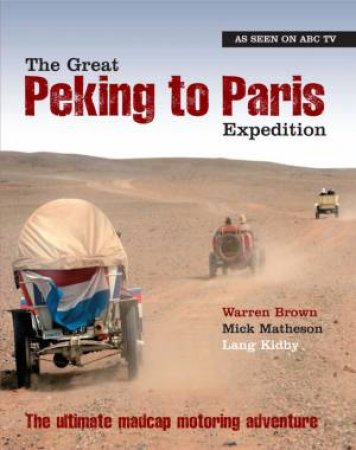 The Great Peking To Paris Expedition by Warren Brown, Mick Matheson & Lang Kidby