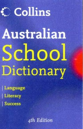 Collins Australian School Dictionary - 4th Ed by Various