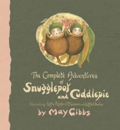 The Complete Adventures Of Snugglepot And Cuddlepie by May Gibbs