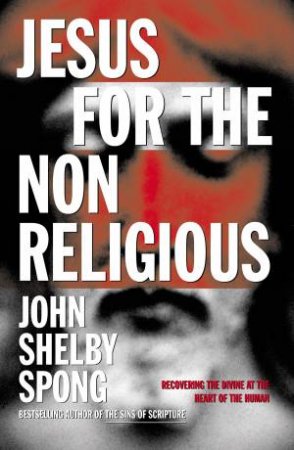 Jesus For The Non-Religious by John Shelby Spong