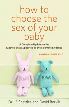 How To Choose The Sex Of Your Baby by Dr L B Shettles & David Rorvik