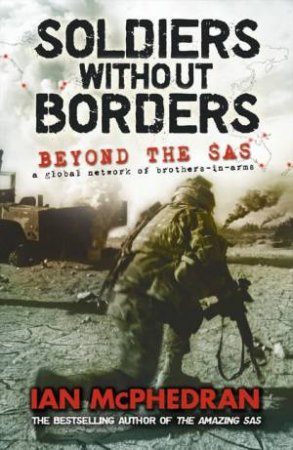 Soldiers Without Borders: Beyond the SAS by Ian McPhedran