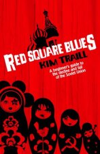 Red Square Blues A Beginners Guide to the Decline and Fall of the Soviet Union