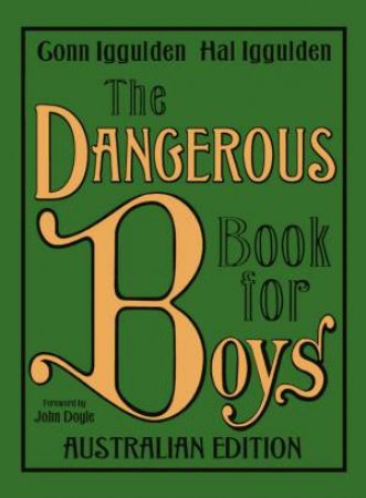 The Dangerous Book For Boys - Australian Edition by Conn Iggulden & Hal Iggulden