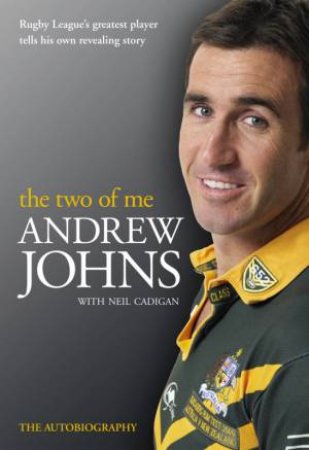 Andrew Johns: The Two of Me by Andrew Johns