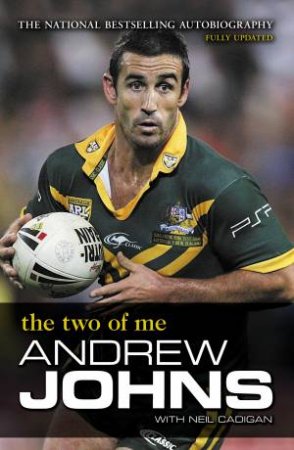 Andrew Johns: The Two of Me by Neil Cadigan & Andrew Johns