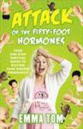 Attack of the Fifty-Foot Hormones by Emma Tom