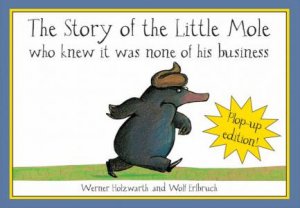 Story Of The Little Mole Who Knew It Was None Of His Business Plop Up Ed by Wolf Erlbruch & Werner Holzwarth