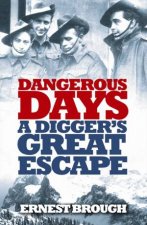 Dangerous Days A Diggers Great Escape