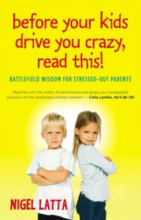Before Your Kids Drive You Crazy, Read This! - Australian Edition by Nigel Latta