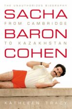 Sacha Baron Cohen The Unauthorized Biography From Cambridge To Kazakhs