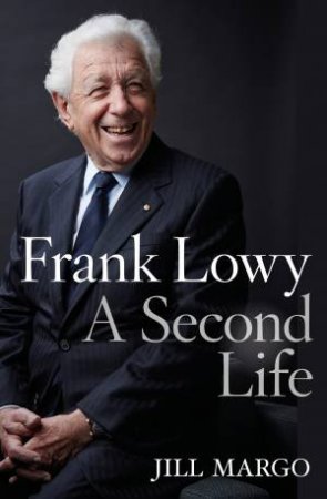 Frank Lowy: A Second Life by Jill Margo