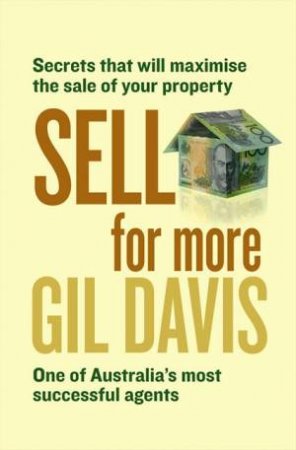Sell for More: Everything you need to know about selling your property by Gillan Davis