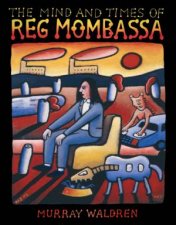 Mind and Times of Reg Mombassa