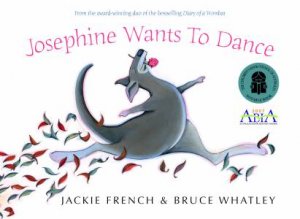 Josephine Wants To Dance by Jackie French & Bruce Whatley