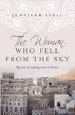 The Woman Who Fell from the Sky My Year of Making News in Yemen
