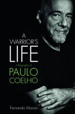 Paulo Coelho A Warriors Life The Authorized Biography