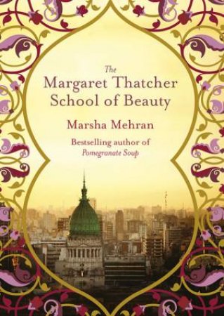 The Margaret Thatcher School Of Beauty by Marsha Mehran