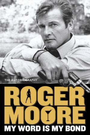 My Word is My Bond by Roger Moore