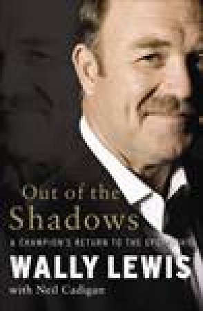 Out of the Shadows: A Champion's Return to the Spotlight by Neil Cadigan & Wally Lewis