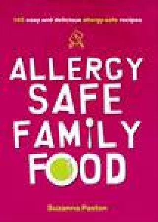 Australian Allergy-Safe Family Food: Managing Allergies, Food and Health by Suzanna Paxton