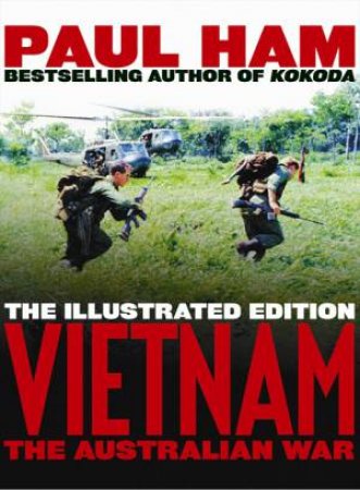 Vietnam: The Australian War - Illustrated Ed. by Paul Ham