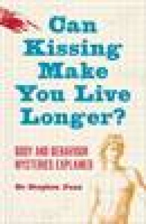 Can Kissing Make You Live Longer? Body and Behaviour Mysteries Exlained by Stephen Juan