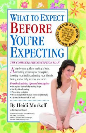 What to Expect Before You're Expecting by Sharon Mazel & Heidi Murkoff