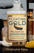 Floating Gold The Search for Ambergris The Most Elusive Natural Substance in the World