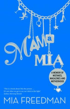 Mama Mia: A Memoir by Mia Freedman