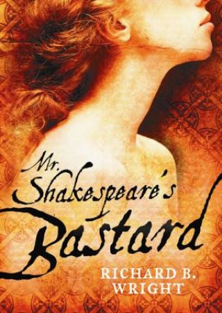 Mr. Shakespeare's Bastard by Richard B Wright