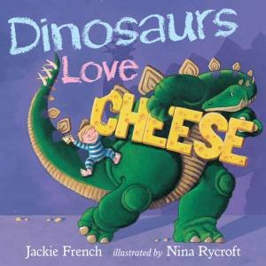 Dinosaurs Love Cheese by Jackie French