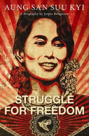 Struggle for Freedom: Aung San Suu Kyi - A Biography by Jesper Bengtsson