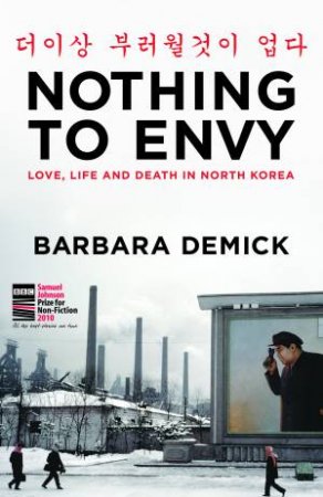 Nothing To Envy: Life, Love And Death In North Korea by Barbara Demick