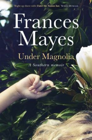 Under Magnolia by Frances Mayes