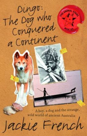 Dingo: The Dog Who Conquered a Continent by Jackie French