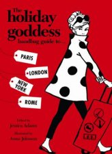 The Holiday Goddess Handbag Guide to Paris New York London and Rome