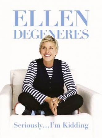Seriously ... I'm Kidding by Ellen DeGeneres