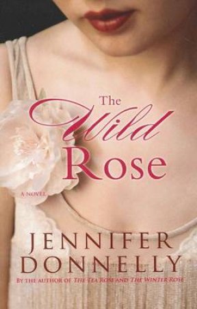 The Wild Rose by Jennifer Donnelly