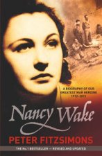 Nancy Wake A Biography of our Greatest War Heroine 1912  2011 Revised Edition