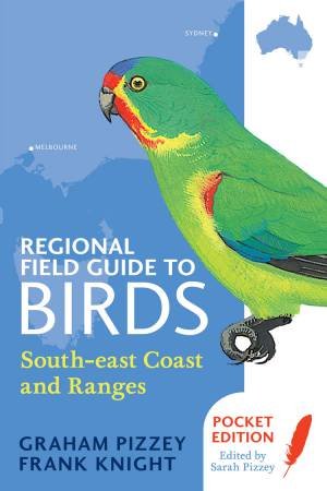 Regional Field Guide to Birds: South-east Coast and Ranges by F Knight & G Pizzey & S Pizzey