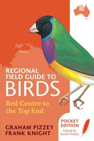Regional Field Guide to Birds: Red Centre to the Top End by F Knight & G Pizzey & S Pizzey