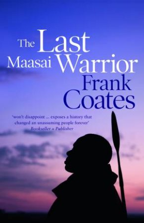 The Last Maasai Warrior by Frank Coates