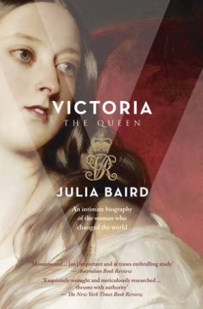 Victoria: The Woman Who Made the Modern World by Julia Baird