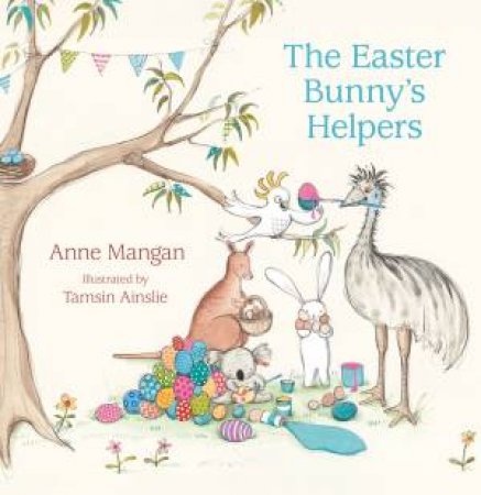 The Easter Bunny's Helpers by Anne Mangan