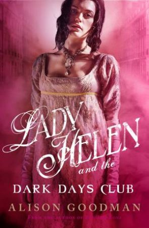 Lady Helen and the Dark Days Club by Alison Goodman