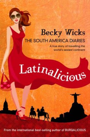 Latinalicious: The South America Diaries by Becky Wicks