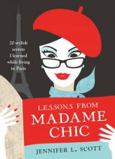 Lessons From Madame Chic 20 Stylish Secrets I Learned While Living in Paris